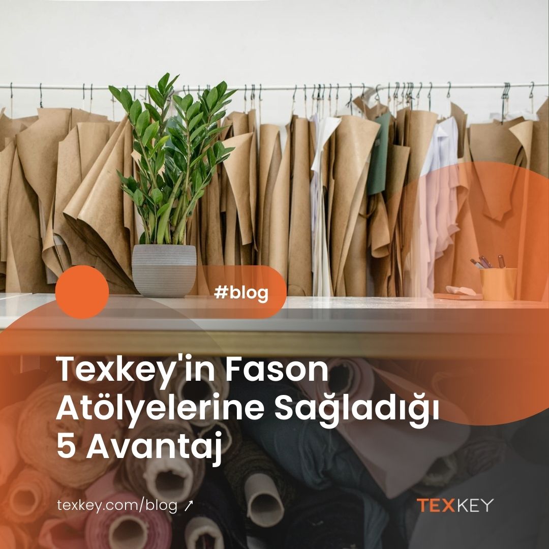 Texkey’in Fason Atölyelerine Sağladığı 5 Avantaj