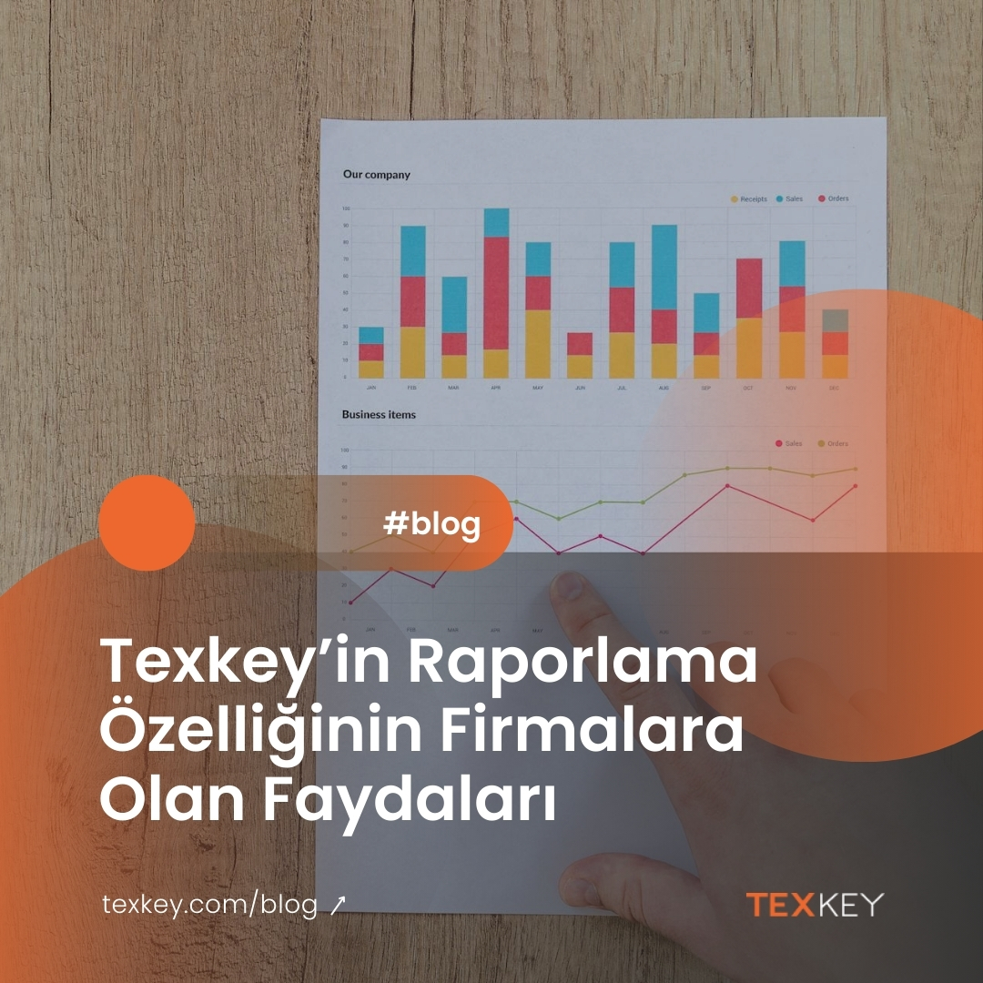 Texkey’in Raporlama Özelliğinin Firmalara Olan Faydaları